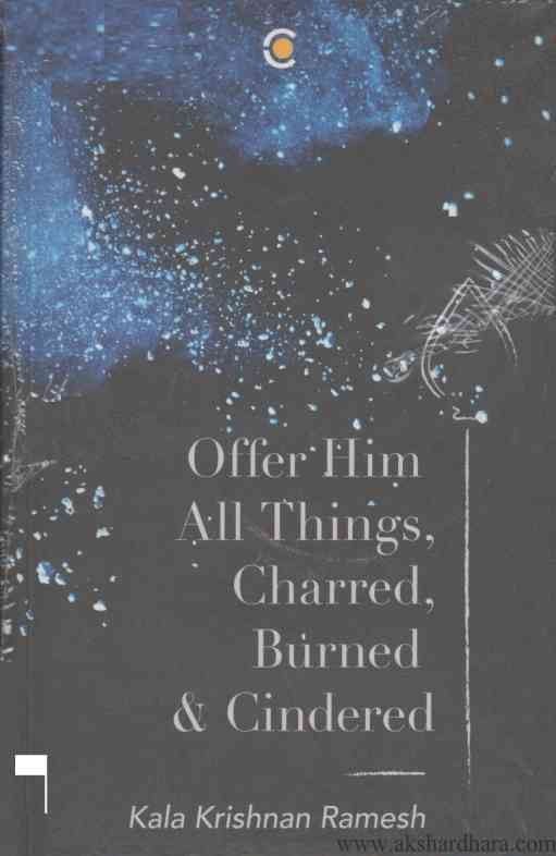 Offer Him All Things Charred Burned & Cindered
