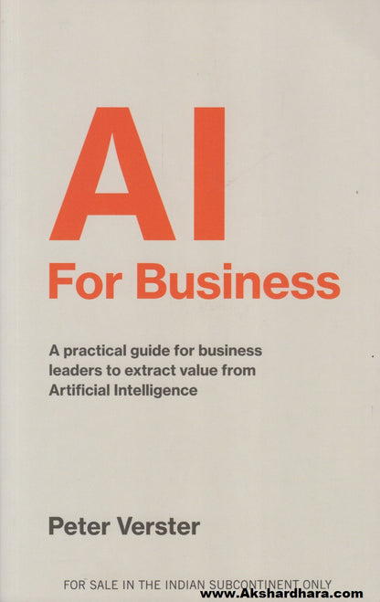 AI For Business : A practical guide for business leaders to extract value from Artificial Intelligence