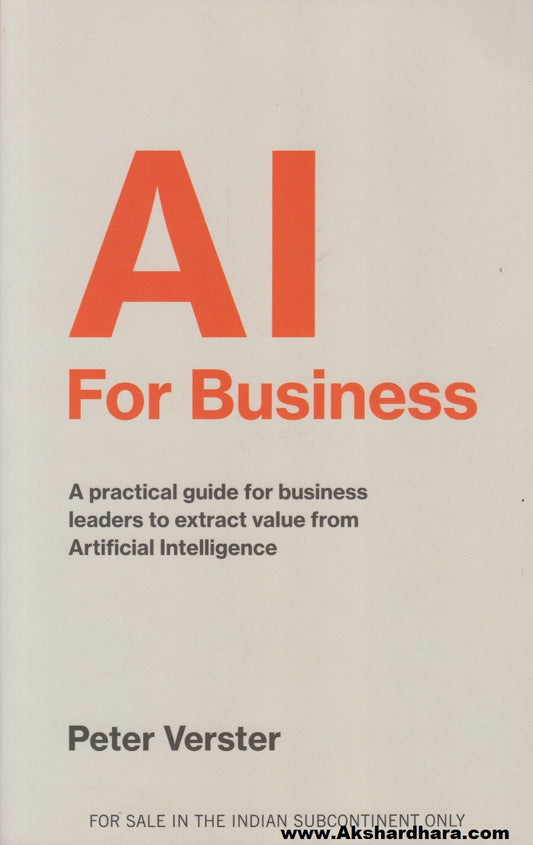 AI For Business : A practical guide for business leaders to extract value from Artificial Intelligence