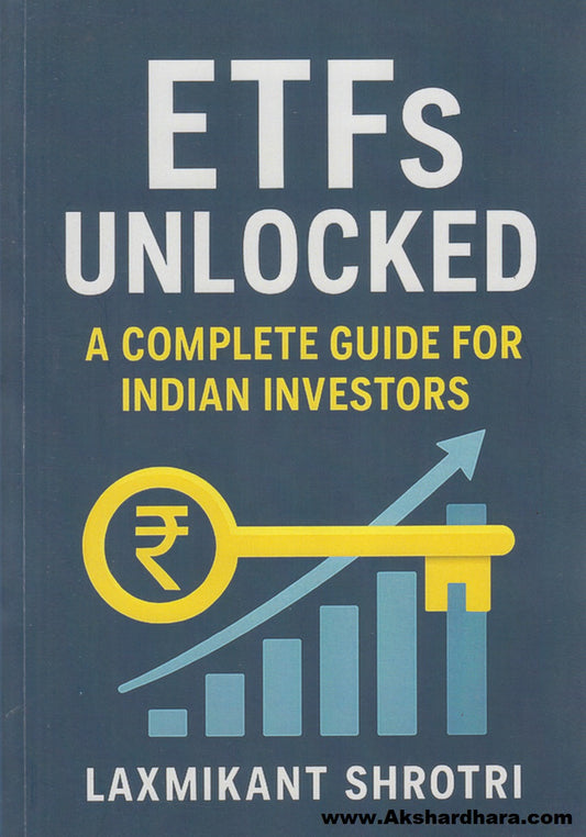 ETFs UNLOCKED : A COMPLETE GUIDE FOR INDIAN INVESTORS