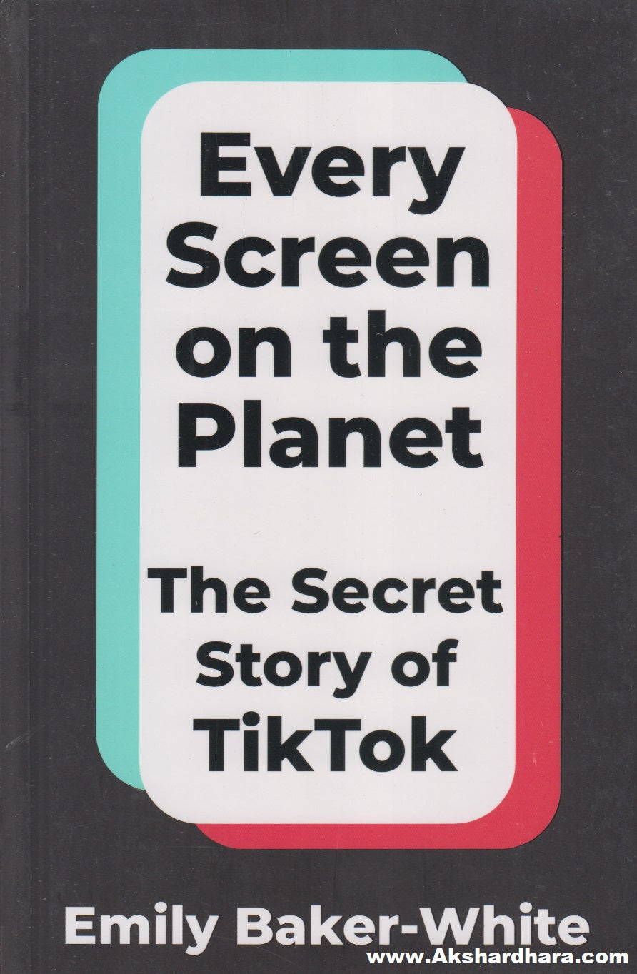 Every Screen On The Planet : The Secret Story Of Tiktok