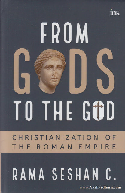 From Gods to the God: Christianization of the Roman Empire