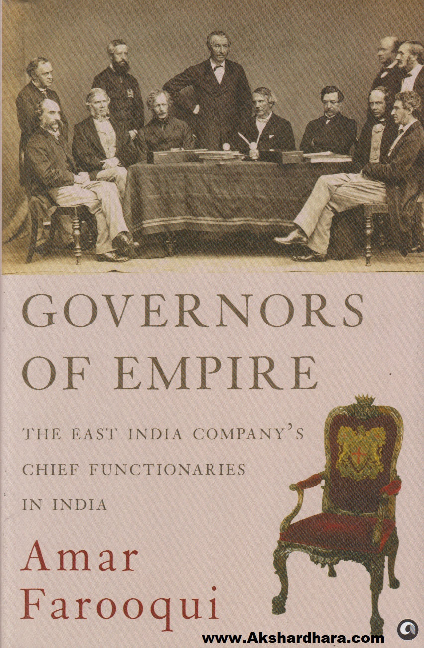 Governors Of Empire : The East India Company’s Chief Functionaries in India