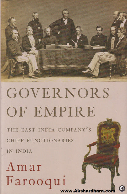 Governors Of Empire : The East India Company’s Chief Functionaries in India