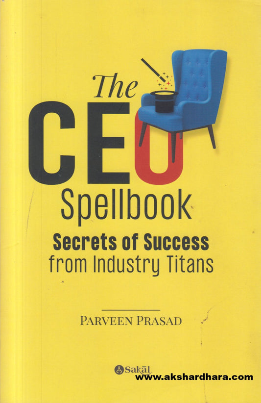 The CEO Spellbook : Secrets of Success from Industry Titans