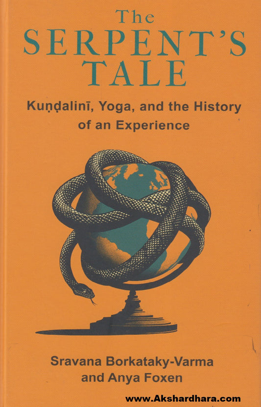 The Serpent's Tale : Kundalini, Yoga, and the History of an Experience