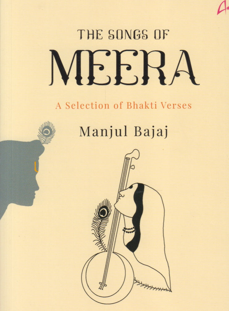 The Songs Of Meera : A Selection Of Bhakti Verses