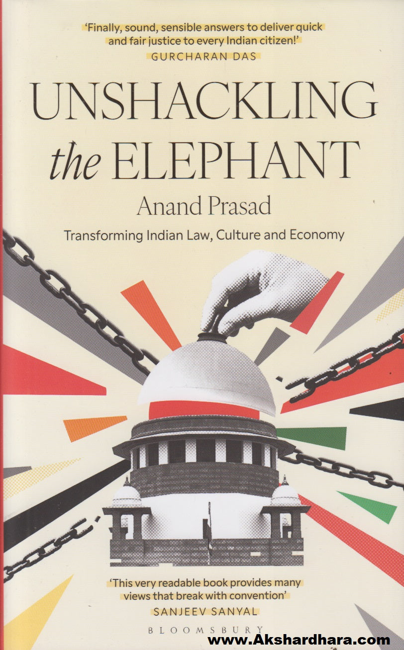 Unshackling the Elephant : Transforming Indain Law, Culture And Economy