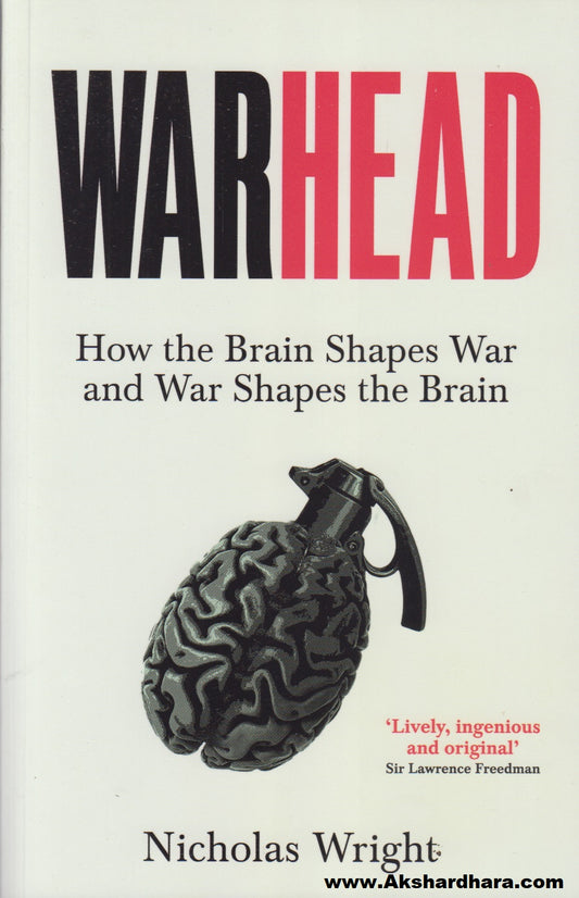WarHead : How the Brain Shapes War and War Shapes the Brain