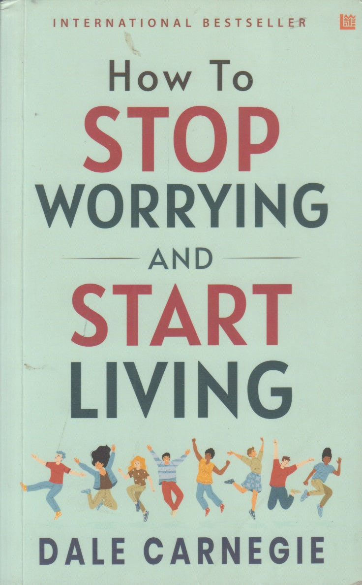 How To STOP WORRYING AND START LIVING