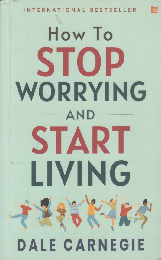 How To STOP WORRYING AND START LIVING