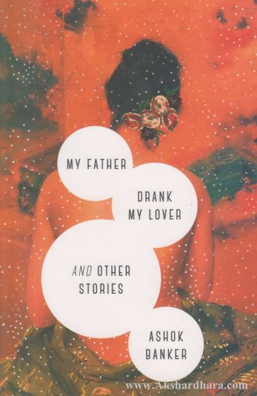 My Father Drank My Lover and Other Stories