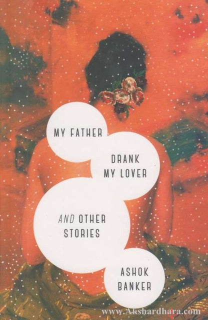 My Father Drank My Lover and Other Stories