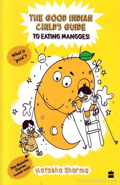 The Good Indian Child's Guide To Eating Mangoes!