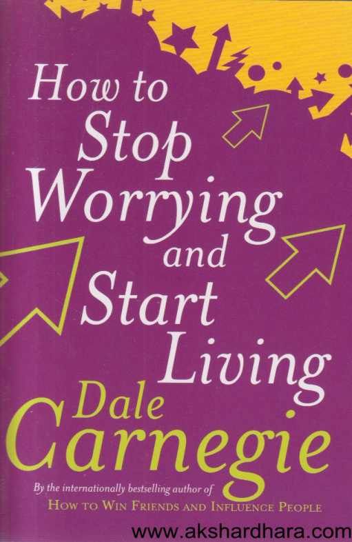 How to Stop Worrying and Start Living