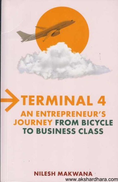 Terminal 4 An Entrepreneur's Journey From Bicycle To Business Class